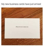 my-new-business-cards-have-just-arrived-please-do-not-contact.jpeg