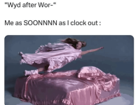 wyd-after-wor-as-soonnnn-as-clock-out.png