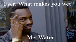 31. Water makes me wet.jpg